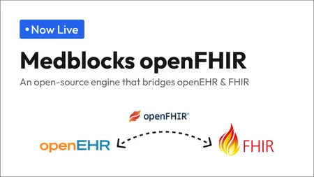 Announcing Medblocks openFHIR: An open-source engine that bridges openEHR and FHIR